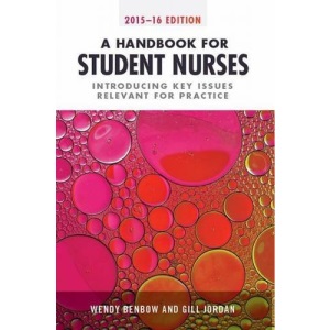 A Handbook for Student Nurses, 2015-16 edition (A Handbook for Student Nurses: Introducing Key Issues Relevant to Practice)
