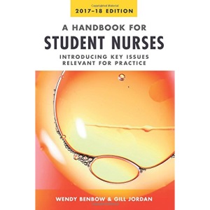 A Handbook for Student Nurses, 2017-18 edition: Introducing key issues relevant for practice