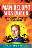 Man Belong Mrs Queen: My South Sea Adventures with the Philip Worshippers