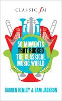 50 Moments That Rocked the Classical Music World