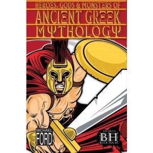 Ancient Greek Myths (Heroes, Gods & Monsters)