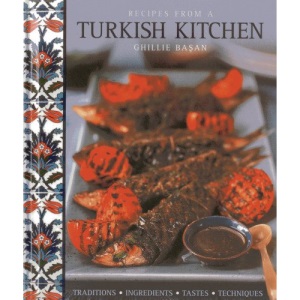 Recipes from a Turkish Kitchen: Traditions, Ingredients, Tastes, Techniques