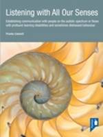 Listening with All Our Senses: Establishing Communication with People on the Autistic Spectrum or Those with Profound Learning Disabilities and Sometimes Distressed Behaviour