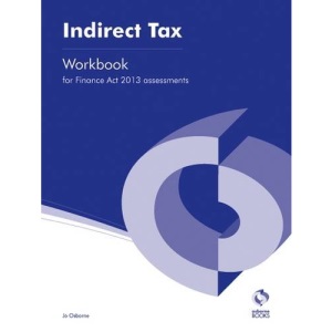 Indirect Tax (Finance Act, 2013) Workbook (AAT Accounting - Level 3 Diploma in Accounting)