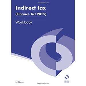 Indirect Tax (Finance Act 2015) Workbook (AAT Accounting - Level 3 Diploma in Accounting)