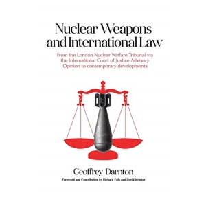 Nuclear Weapons and International Law: from the London Nuclear Warfare Tribunal via the International Court of Justice Advisory Opinion to Contemporary Developments
