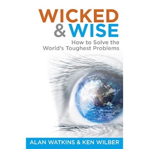 Wicked and Wise: How to Solve the World's Toughest Problems