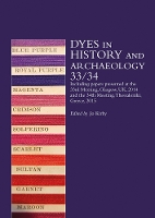 Dyes in History and Archaeology 33/34: Including Papers Presented at the 33rd Meeting Held at Glasgow, Uk, 29-31 October 2014 and the 34th Meeting at Thessaloniki, Greece, 22-23 October, 2015
