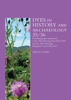 Dyes in History and Archaeology 35/36: Including Papers Presented at the 35th Meeting Held at Pisa, Italy, 6-8 October 2016 and the 36th Meeting at Hampton Court, Uk 26-28 October 2017