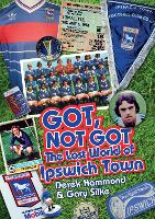 Got; Not Got: Ipswich Town