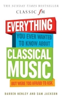 Everything You Ever Wanted to Know About Classical Music...
