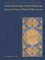 Fruit of Knowledge, Wheel of Learning (Vol II) - Essays in Honour of Professor Robert Hillenbrand