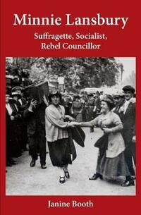 Minnie Lansbury: Suffragette, Socialist, Rebel Councillor