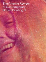 The Anomie Review of Contemporary British Painting 3