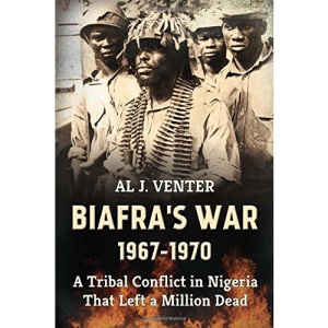 Biafra's War 1967-1970: A Tribal Conflict in Nigeria That Left a Million Dead