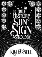 The True History of Sun Sign Astrology