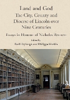 Land and God: the City, County and Diocese of Lincoln over Nine Centuries