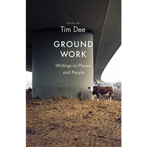Ground Work: Writings on People and Places