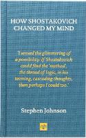 How Shostakovich Changed My Mind