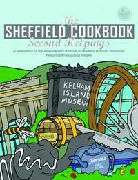 The Sheffield Cook Book: Second Helpings (Get Stuck in): A Celebration of the Amazing Food and Drink on Our Doorstep: 17