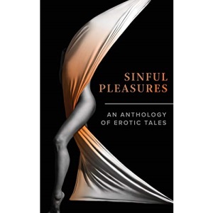 Sinful Pleasures: An Anthology of Erotic Tales