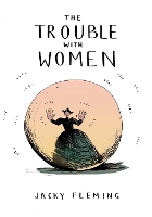 The Trouble With Women