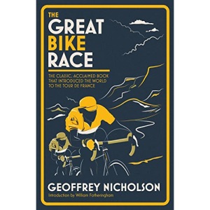 The Great Bike Race: The classic, acclaimed book that introduced a nation to the Tour de France