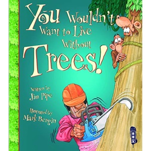 You Wouldn't Want To Live Without Trees!