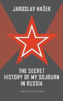 The Secret History of my Sojourn in Russia