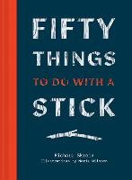 Fifty Things to Do with a Stick