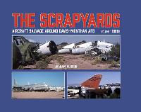 The Scrapyards: Aircraft Salvage Around Davis-Monthan AFB – Volume 1 1980s