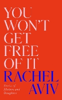 You Won’t Get Free of It