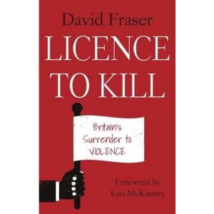 A Licence to Kill: Britain's Surrender to Violence