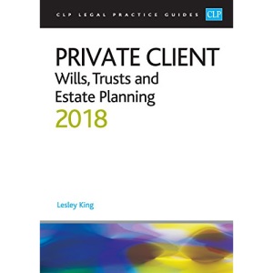 Private Client: Wills, Trusts and Estate Planning 2018 (CLP Legal Practice Guides)