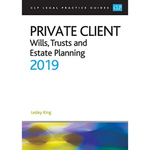Private Client: Wills, Trusts and Estate Planning 2019 (CLP Legal Practice Guides)