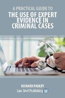 A Practical Guide to the Use of Expert Evidence in Criminal Cases
