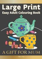 Large Print Easy Adult Colouring Book A GIFT FOR MUM