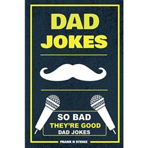 Dad Jokes: So Bad, They’re Good Dad Jokes