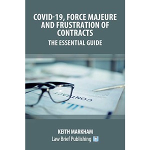 Covid-19, Force Majeure and Frustration of Contracts - The Essential Guide