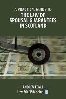 A Practical Guide to the Law of Spousal Guarantees in Scotland