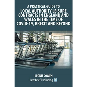 A Practical Guide to Local Authority Leisure Contracts in England and Wales in the Time of Covid-19, Brexit and Beyond