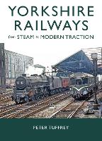 Yorkshire Railways from Steam to Modern Traction