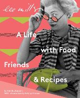 Lee Miller: A Life with Food, Friends & Recipes