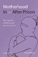 Motherhood In and After Prison