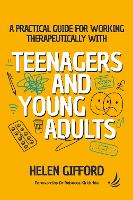 A Practical Guide for Working Therapeutically with Teenagers and Young Adults