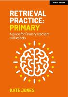 Retrieval Practice Primary: A guide for primary teachers and leaders