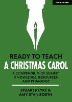 Ready to Teach: A Christmas Carol: A compendium of subject knowledge, resources and pedagogy
