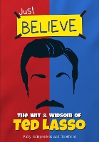 Just Believe - The Wit and Wisdom of Ted Lasso