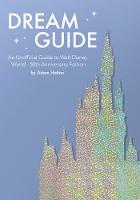 Dream Guide: An Unofficial Guide to Walt Disney World - 50th Anniversary Edition