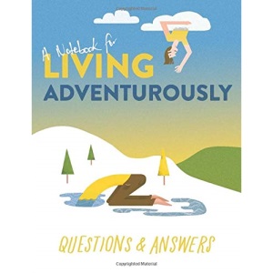 A Notebook for Living Adventurously: Questions and Answers